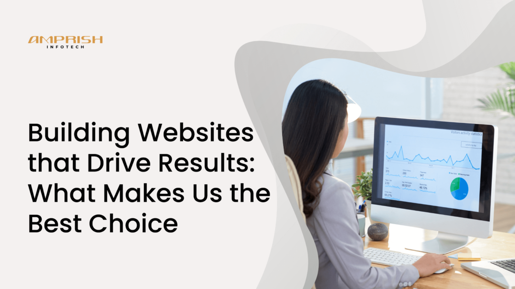 Building Websites that Drive Results: What Makes Us the Best Choice